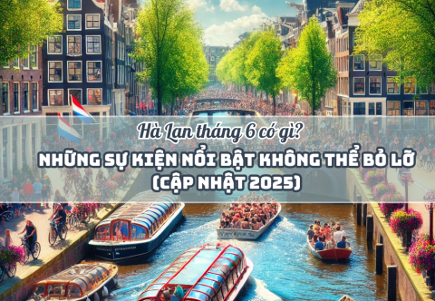 Hà Lan tháng 6 có gì? Những sự kiện nổi bật không thể bỏ lỡ (Cập nhật 2025)